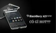 TRÊN TAY BLACKBERRY KEYONE - CÓ GÌ HOT???